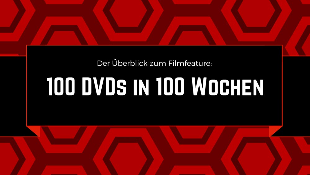 Zur Halbzeit: Der Überblick auf unser 100 DVDs in 100 Wochen Filmfeature