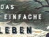 Das einfache Leben